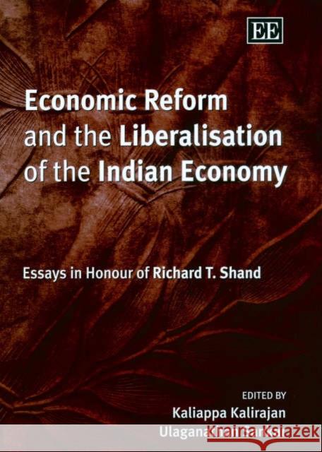 Economic Reform and the Liberalisation of the Indian Economy: Essays in Honour of Richard T. Shand