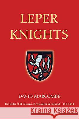 Leper Knights: The Order of St Lazarus of Jerusalem in England, C.1150-1544