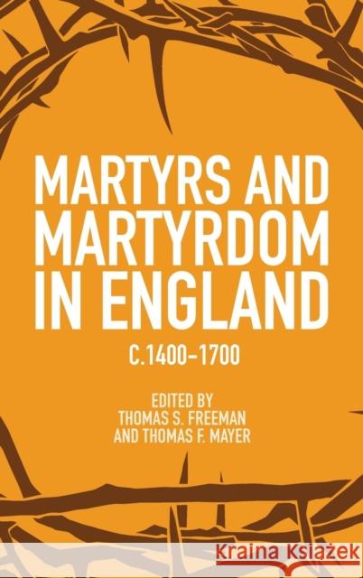 Martyrs and Martyrdom in England, C.1400-1700