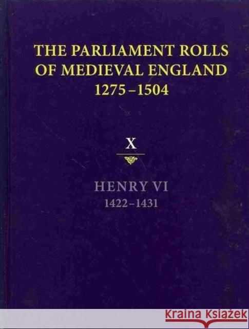 The Parliament Rolls of Medieval England, 1275-1504: X: Henry VI. 1422-1431