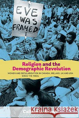 Religion and the Demographic Revolution: Women and Secularisation in Canada, Ireland, UK and USA Since the 1960s