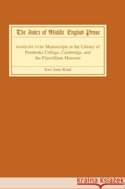 The Index of Middle English Prose: Handlist XVIII: Manuscripts in the Library of Pembroke College, Cambridge, and the Fitzwilliam Museum