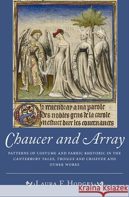 Chaucer and Array: Patterns of Costume and Fabric Rhetoric in the Canterbury Tales, Troilus and Criseyde and Other Works