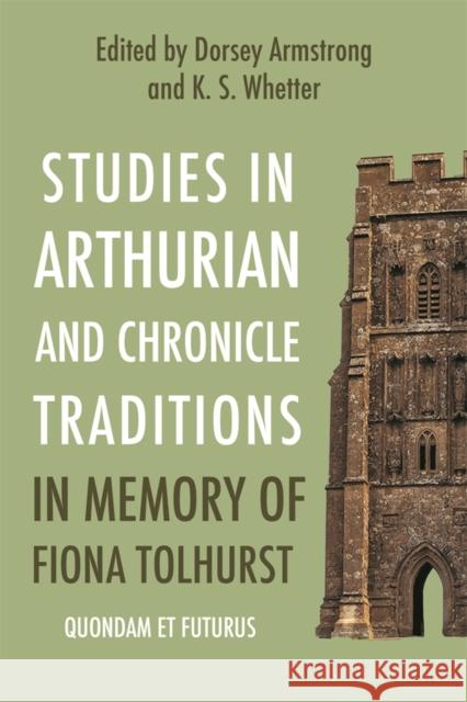 Studies in Arthurian and Chronicle Traditions in Memory of Fiona Tolhurst: Quondam et Futurus