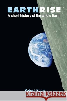 Earthrise: A short history of the whole Earth - Second Edition