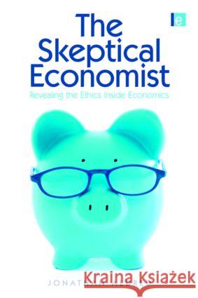 The Skeptical Economist: Revealing the Ethics Inside Economics