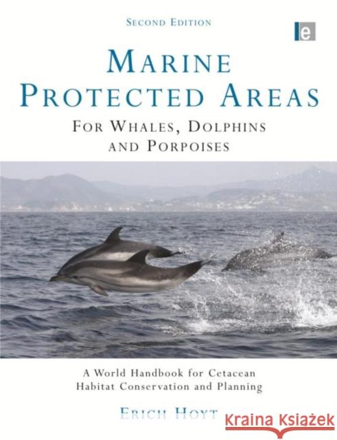 Marine Protected Areas for Whales, Dolphins and Porpoises : A World Handbook for Cetacean Habitat Conservation and Planning