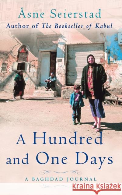 A Hundred And One Days: A Baghdad Journal - from the bestselling author of The Bookseller of Kabul