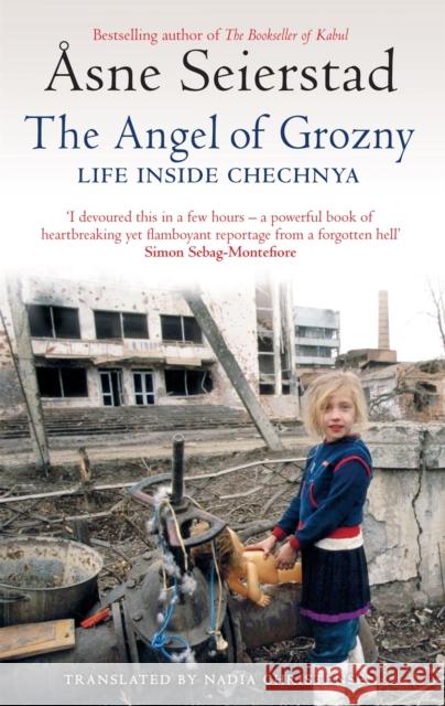 The Angel Of Grozny: Life Inside Chechnya - from the bestselling author of The Bookseller of Kabul