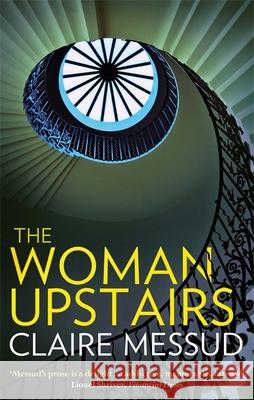 The Woman Upstairs: 'Messud's prose grabs the reader by the collar' New York Times Book Review