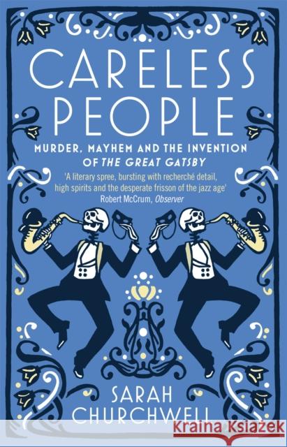 Careless People: Murder, Mayhem and the Invention of The Great Gatsby