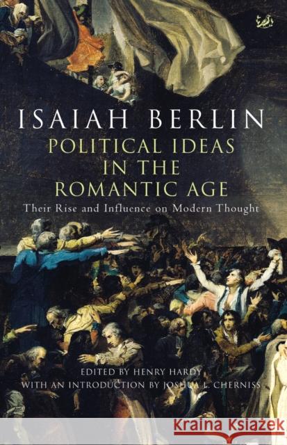 Political Ideas In The Romantic Age : Their Rise and Influence on Modern Thought