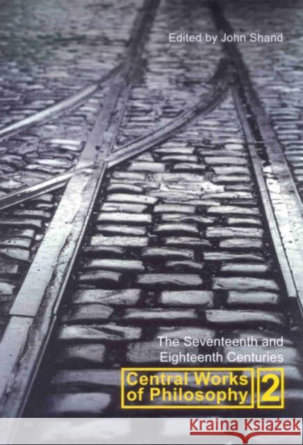 Central Works of Philosophy V2: Seventeenth and Eighteenth Centuries