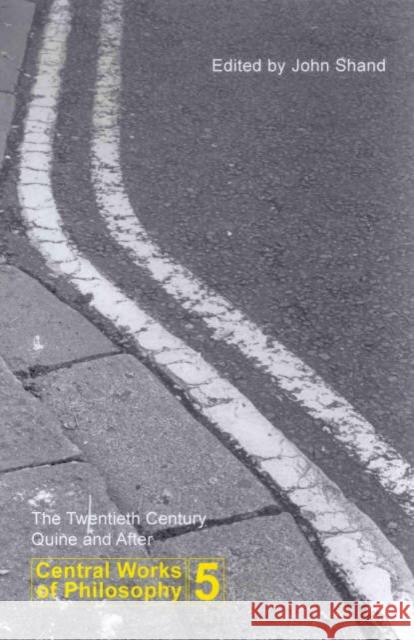 Central Works of Philosophy V5: Twentieth Century: Quine and After