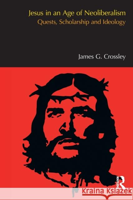 Jesus in an Age of Neoliberalism: Quests, Scholarship and Ideology