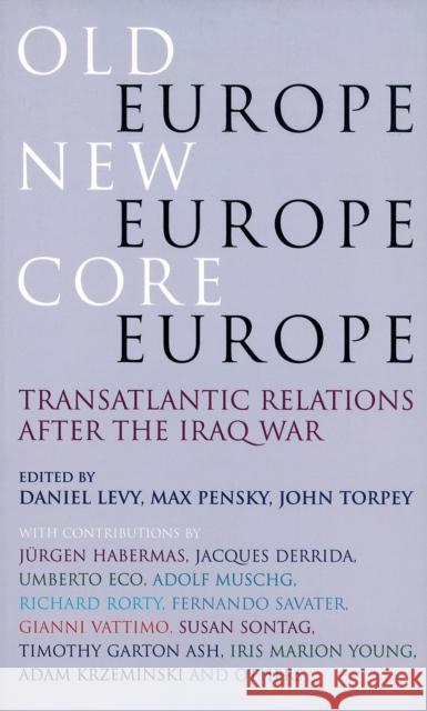 Old Europe, New Europe, Core Europe: Translantic Relations After the Iraq War