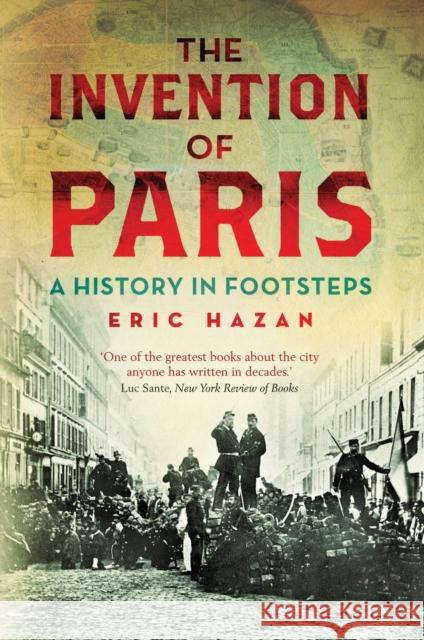 The Invention of Paris: A History in Footsteps