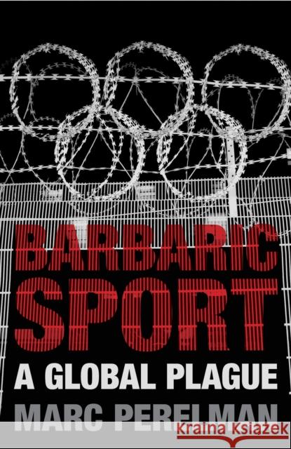 Barbaric Sport: A Global Plague