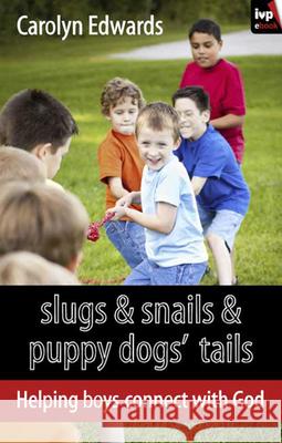 Slugs and Snails and Puppy Dogs' Tails: Helping Boys Connect with God