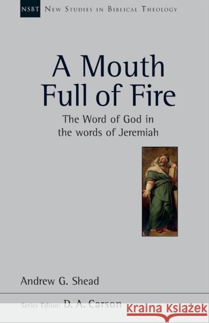 A Mouth Full of Fire : The Word of God in the Words of Jeremiah