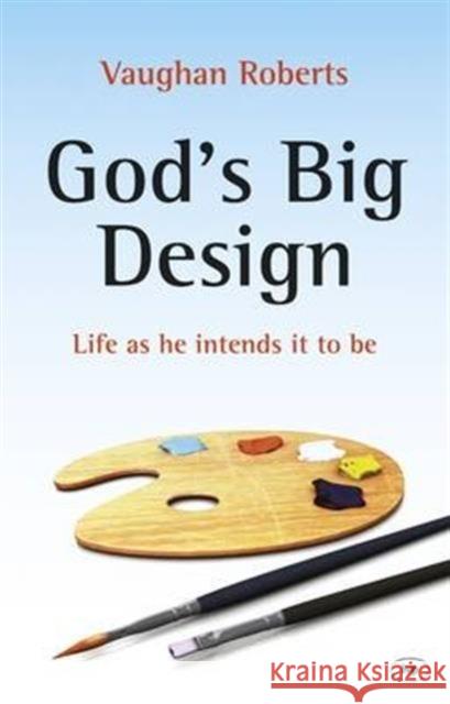 God's Big Design: Life as He Intends It to Be