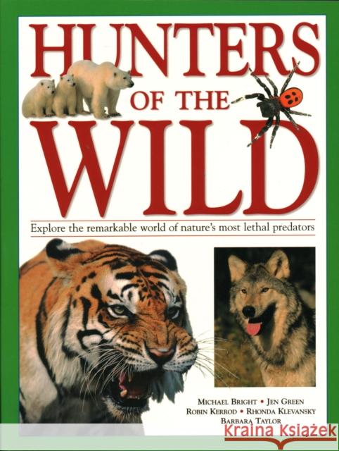 Hunters of the Wild: Explore the remarkable world of nature's most lethal predators