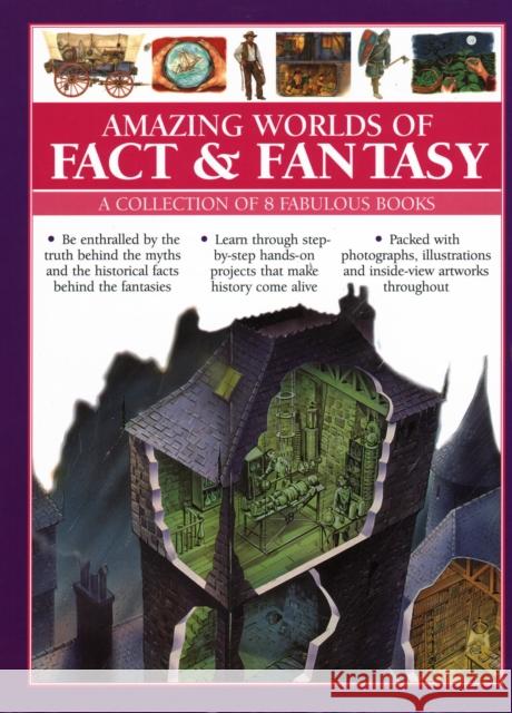 Amazing Worlds of Fact & Fantasy: A Collection of 8 Fabulous Books: Be enthralled by the truth behind the myths and the historical facts behind the fantasies; learn through step-by-step hands-on proje