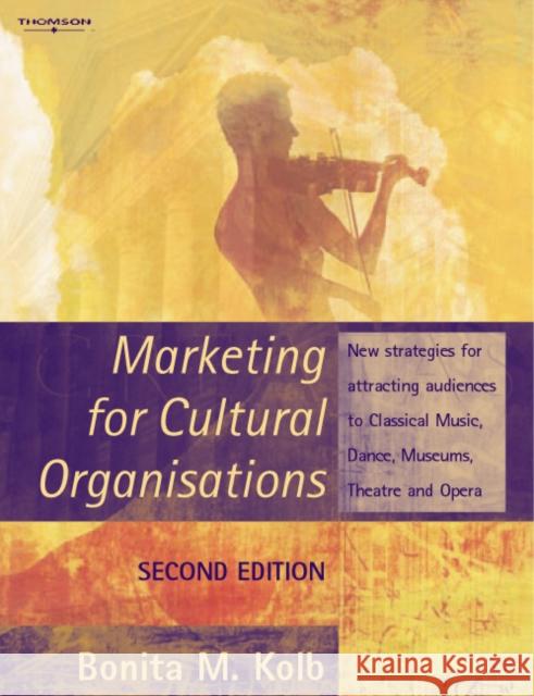 Marketing for Cultural Organisations : New strategies for attracting audiences to classical music , dance, museums, theatre and opera.