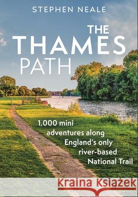 The Thames Path: 1,000 Mini Adventures Along England's Only River-Based National Trail