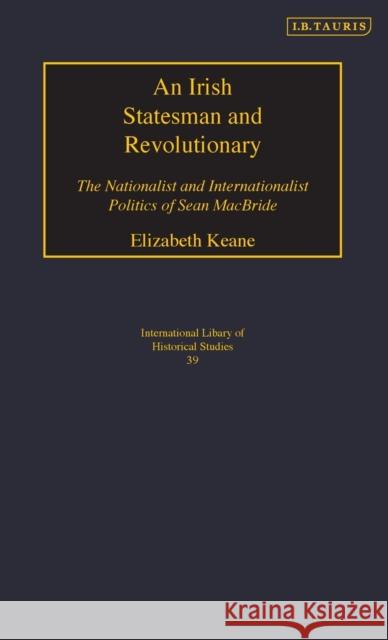 An Irish Statesman and Revolutionary: The Nationalist and Internationalist Politics of Sean MacBride