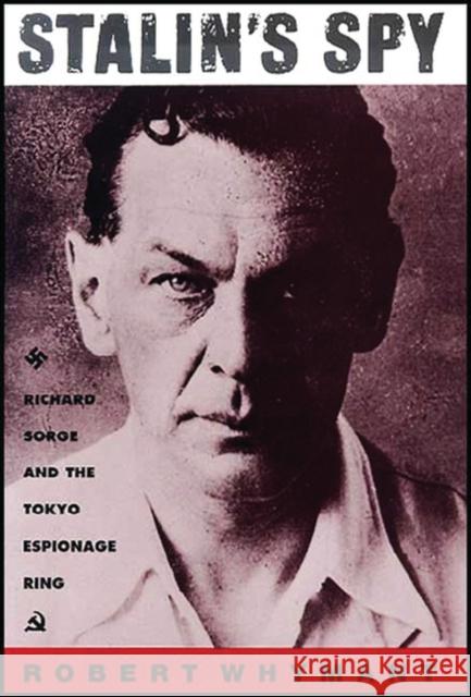 Stalin's Spy: Richard Sorge and the Tokyo Espionage Ring