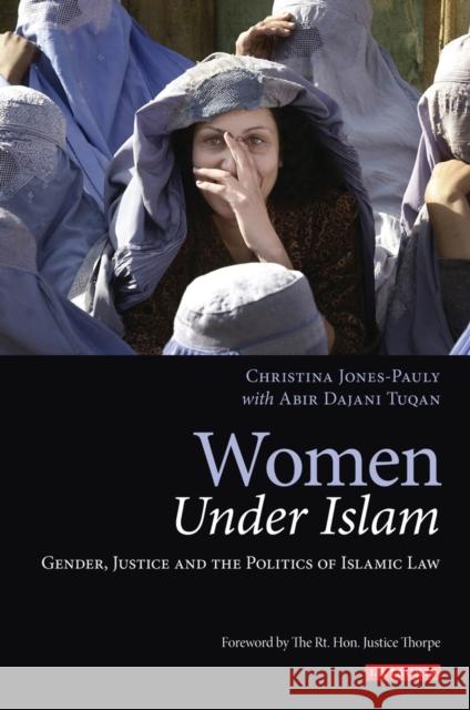 Women Under Islam : Gender, Justice and the Politics of Islamic Law