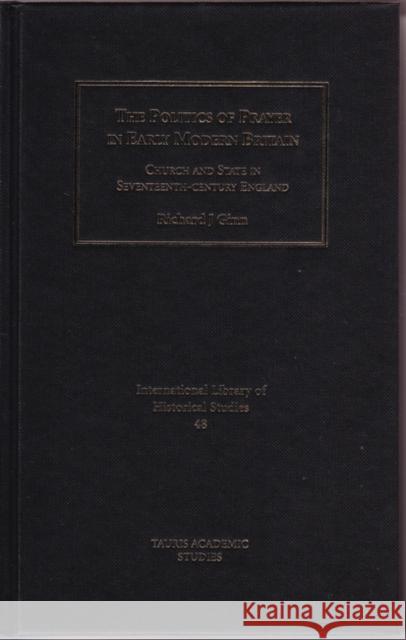 The Politics of Prayer in Early Modern Britain : Church and State in Seventeenth-century England