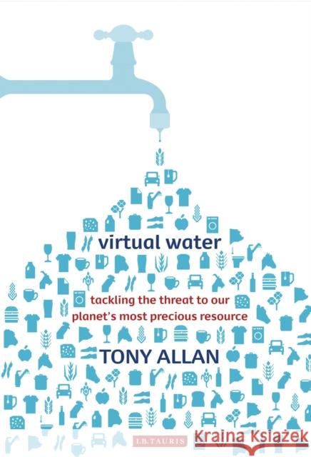Virtual Water Tackling the Threat to Our Planet's Most Precious Resource