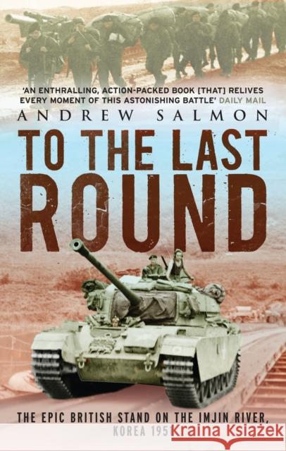 To The Last Round: The Epic British Stand on the Imjin River, Korea 1951