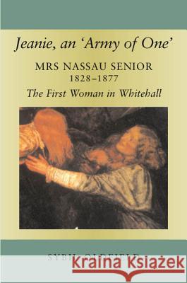 Jeanie, an 'Army of One': Mrs Nassau Senior, 1828-1877, the First Woman in Whitehall