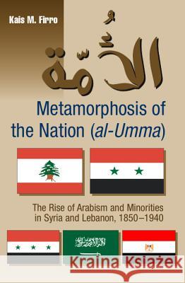 Metamorphosis of the Nation (Al-Umma): The Rise of Arabism & Minorities in Syria and Lebanon, 1850-1940