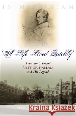 Life Lived Quickly: Tennyson's Friend Arthur Hallam and His Legend