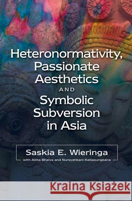 Heteronormativity, Passionate Aesthetics and Symbolic Subversion in Asia