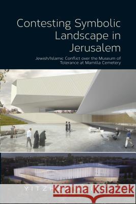 Contesting Symbolic Landscape in Jerusalem: Jewish/Islamic Conflict Over the Museum of Tolerance at Mamilla Cemetery