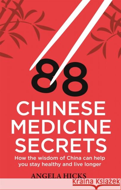 88 Chinese Medicine Secrets: How the wisdom of China can help you to stay healthy and live longer