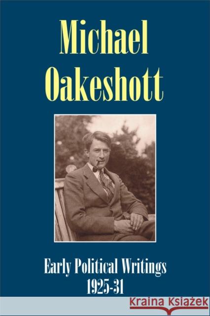 Michael Oakeshott: Early Political Writings 1925-30: A Discussion of Some Matters Preliminary to the Study of Political Philosophy' and 'the Philosoph