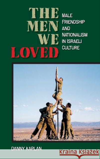 The Men We Loved: Male Friendship and Nationalism in Israeli Culture