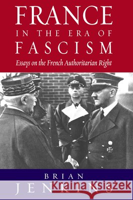 France in the Era of Fascism: Essays on the French Authoritarian Right
