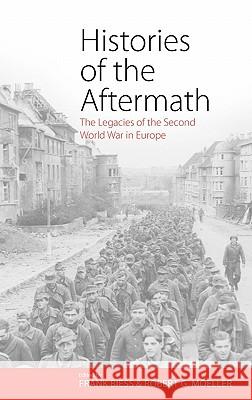 Histories of the Aftermath: The Legacies of the Second World War in Europe