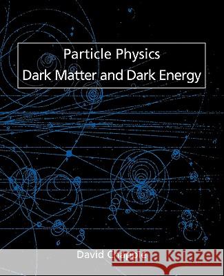 Particle Physics, Dark Matter and Dark Energy