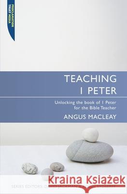 Teaching 1 Peter: Unlocking the book of 1 Peter for the Bible Teacher