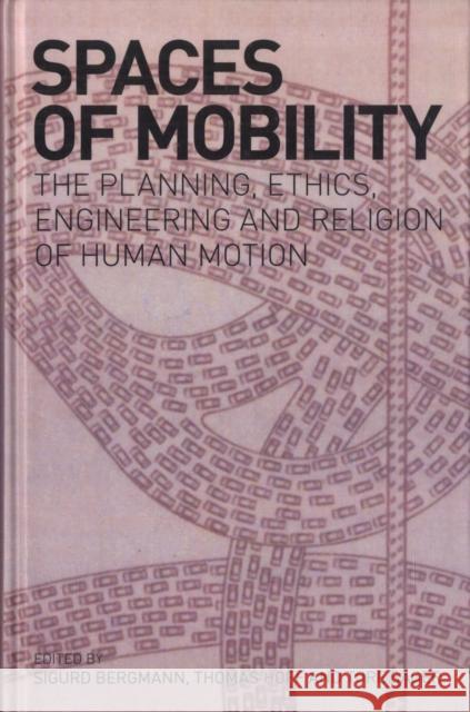 Spaces of Mobility: Essays on the Planning, Ethics, Engineering and Religion of Human Motion