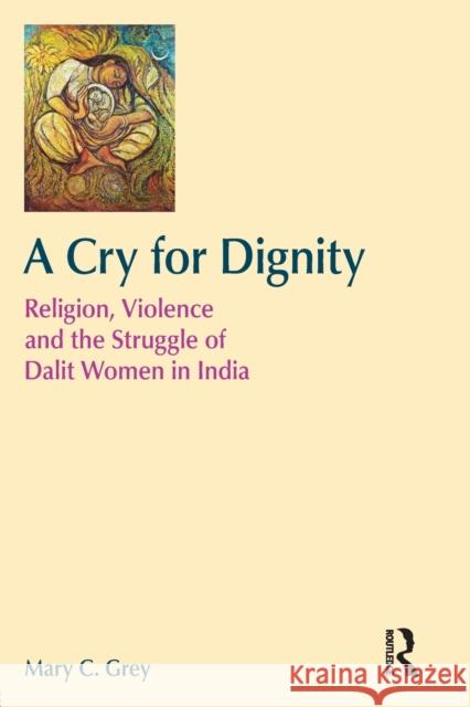 A Cry for Dignity: Religion, Violence and the Struggle of Dalit Women in India