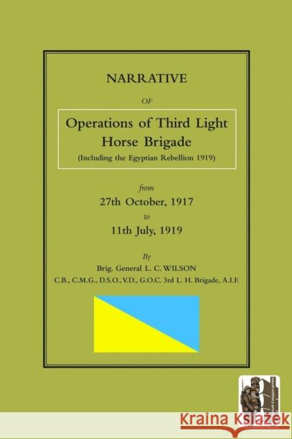 NARRATIVE OF THE OPERATIONS OF THE THIRD LIGHT HORSE BRIGADE (Including the Egyptian Rebellion 1919) 27th October,1917 to 11th July, 1919